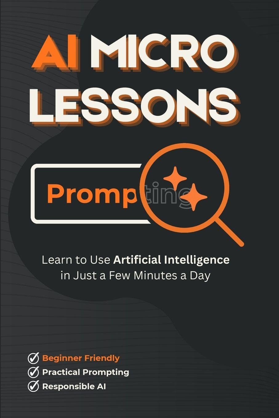 AI Micro Lessons: Learn to Use Artificial Intelligence in Just a Few Minutes a Day