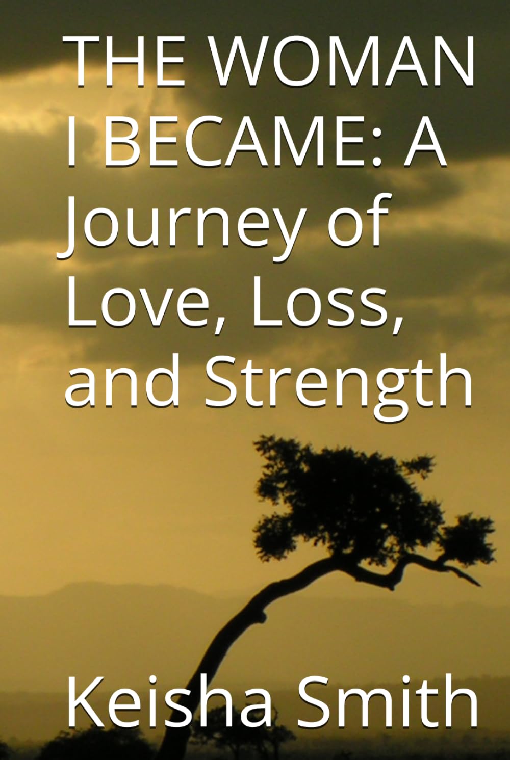THE WOMAN I BECAME A Journey of Love, Loss, and Strength