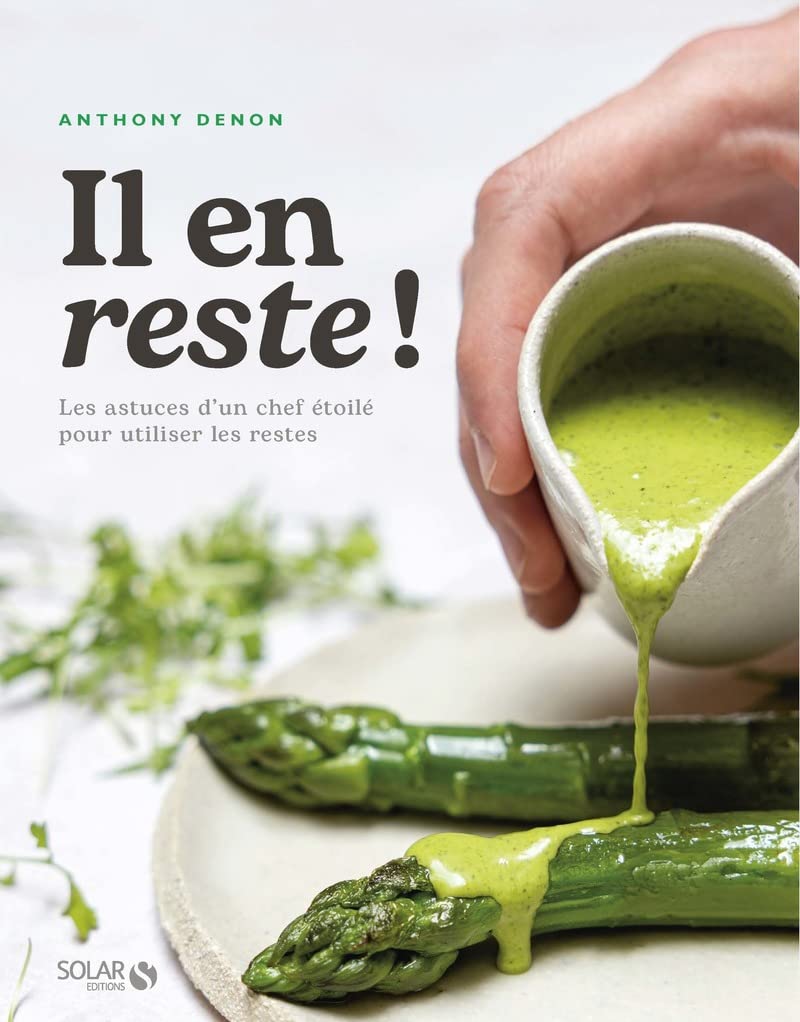 Il en reste !: Les astuces d'un chef étoilé pour utiliser les restes
