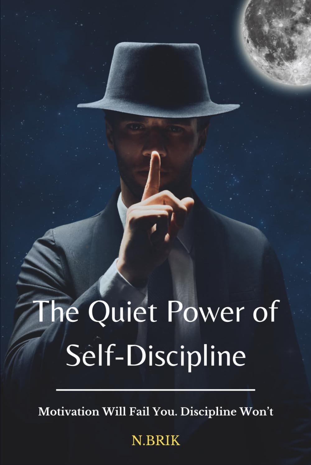 The Quiet Power of Self-Discipline: Motivation Will Fail You. Discipline Won’t