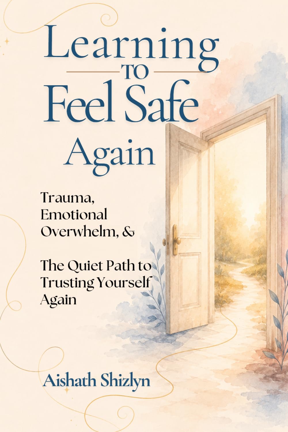 Learning to Feel Safe Again: Trauma, Emotional Overwhelm, and the Quiet Path to Trusting Yourself Again
