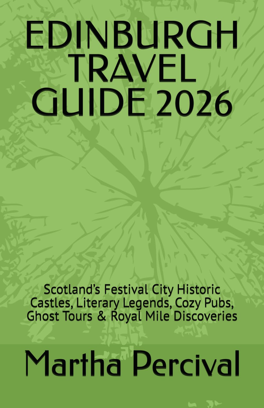 EDINBURGH TRAVEL GUIDE 2026: Scotland’s Festival City Historic Castles, Literary Legends, Cozy Pubs, Ghost Tours & Royal Mile Discoveries