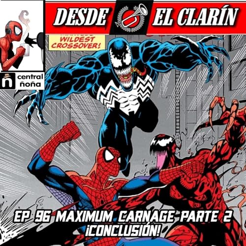 Desde El Clar&iacute;n: Un Podcast Ar&aacute;cnido 96 - Maximum Carnage, Parte 2 (&iexcl;Conclusi&oacute;n!)