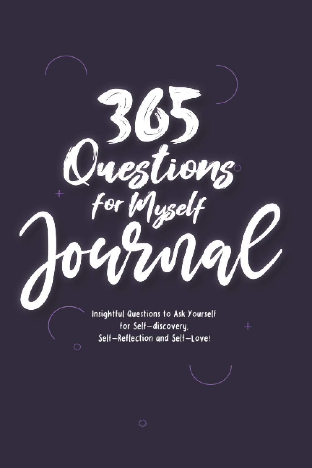 365 Questions for Myself Journal: Insightful Questions to Ask Yourself for Self-Discovery, Self-Reflection and Self Love
