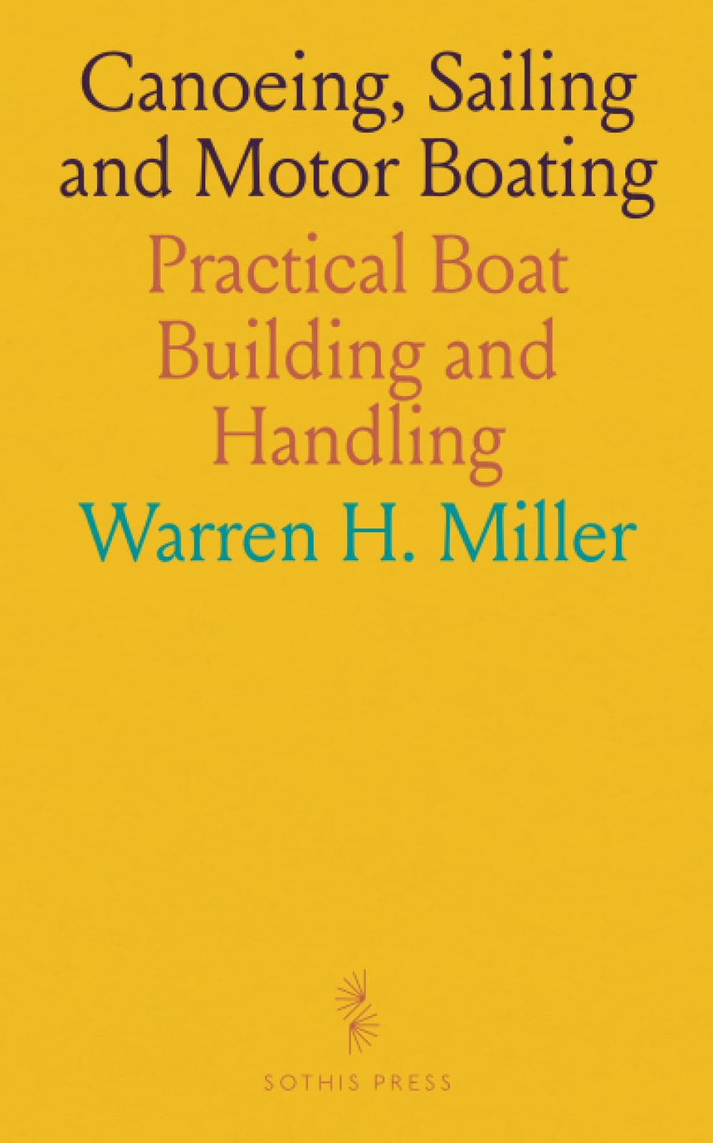 Canoeing, Sailing and Motor Boating: Practical Boat Building and Handling