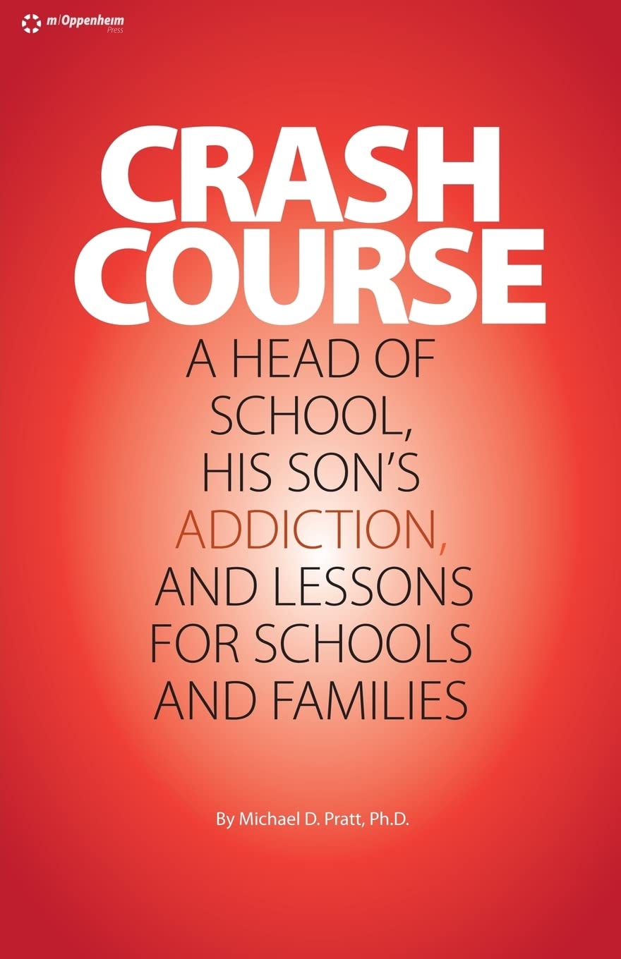 Crash Course: A Head of School, His Son's Addiction, And Lessons For Schools and Families