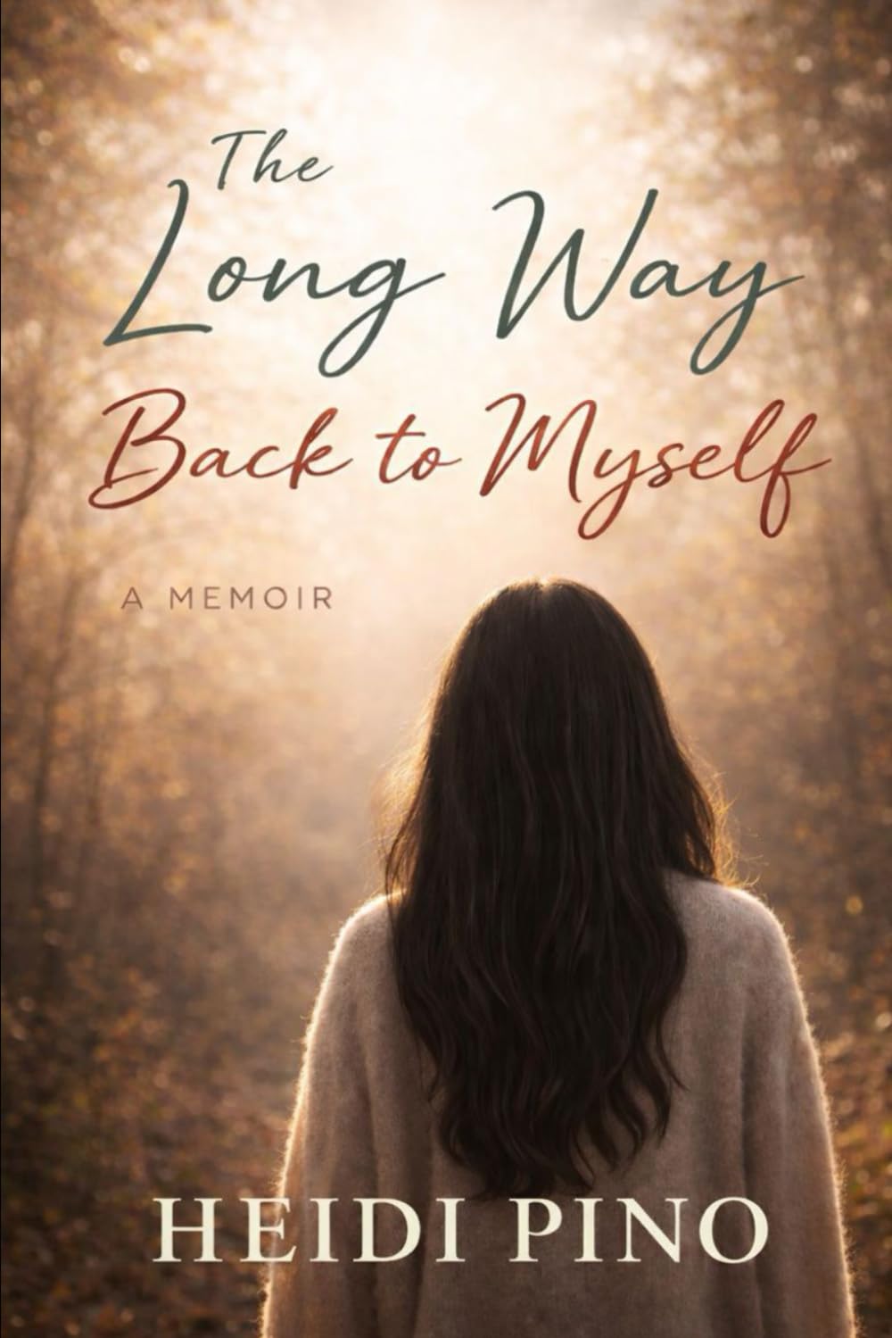 The Long Way Back to Myself: A Memoir of Love, Loss, and Becoming