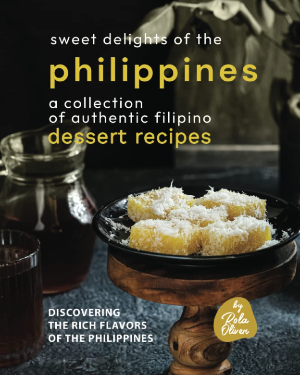 Sweet Delights of the Philippines: A Collection of Authentic Filipino Dessert Recipes