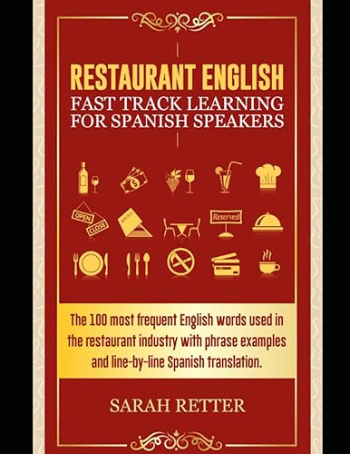 RESTAURANT ENGLISH: FAST TRACKLEARNING FOR SPANISH SPEAKERS: The 100 most frequent English words used in the restaurant industry with 600 phrase ... translation. (ENGLISH FOR SPANISH SPEAKERS)