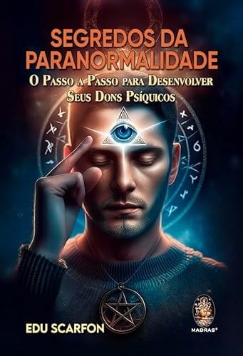 Segredos da paranormalidade: O passo a passo para desenvolver seus dons psíquicos