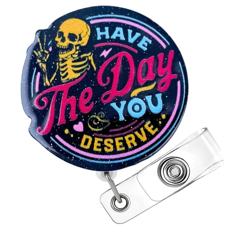Have The Day You Deserve Badge Reel Funny Badge Holder Black Acrylic Sarcastic Skeleton Humorous Glitter Retractable Clip Name Card ID Tag for Nurse RN CNA LPN MA Medical Assistant Sassy Gifts