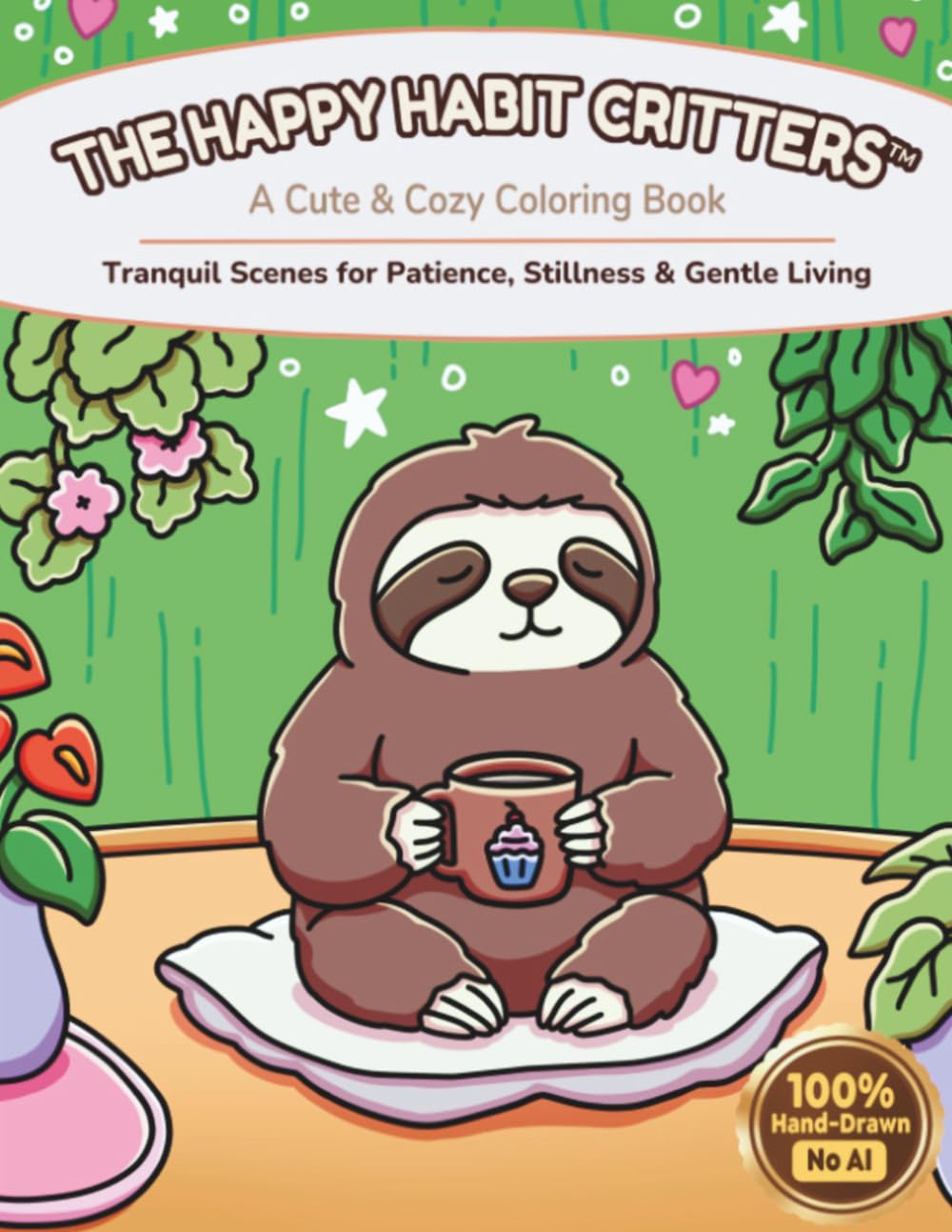 The Happy Habit Critters: Lumi the Peaceful Sloth: A Cute & Cozy Coloring Book: Tranquil Scenes for Patience, Stillness & Gentle Living