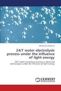 24/7 water electrolysis process under the influence of light energy: 24/7 water electrolysis process in advanced technologies under the influence of light energy