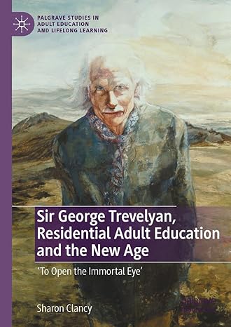 Sir George Trevelyan, Residential Adult Education and the New Age: 'To Open the Immortal Eye' (Palgrave Studies in Adult Education and Lifelong Leaing)-Wow! eBook