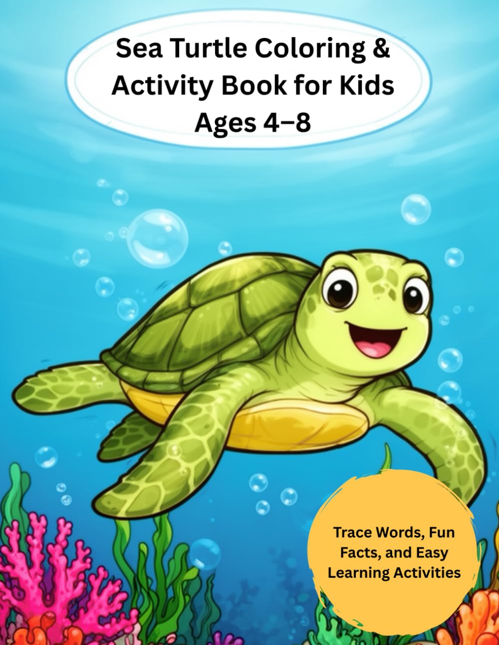 Sea Turtle Coloring Book for Kids Ages 4–8: Cute Ocean Coloring Pages with Trace Words, Fun Facts, Mazes & Learning Activities