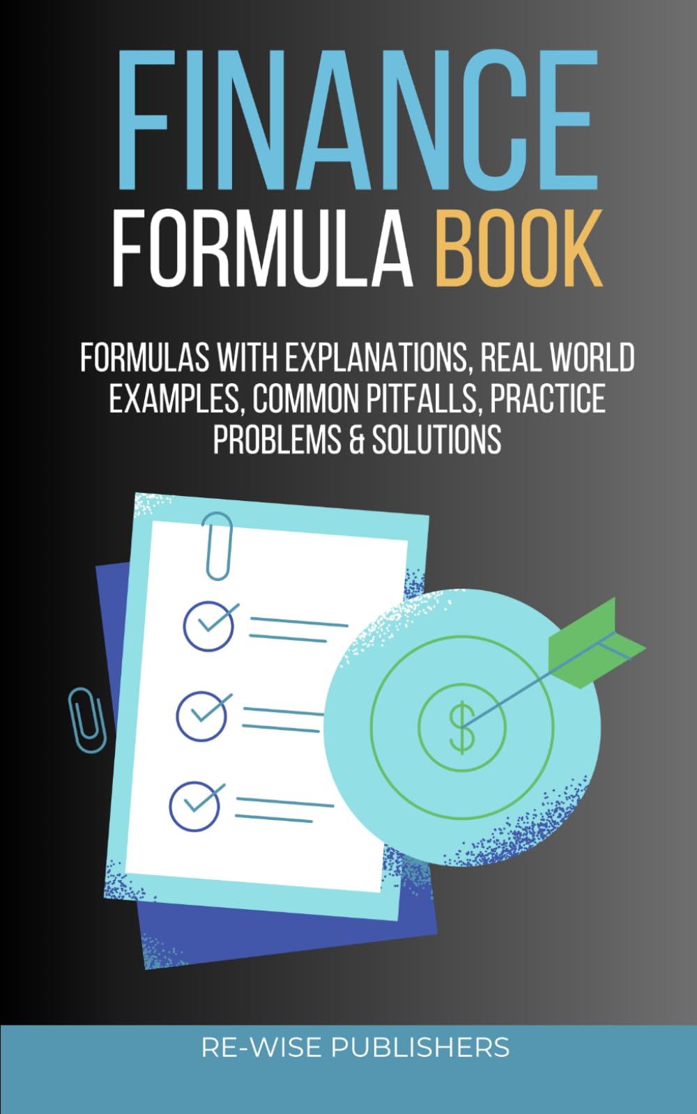 Finance Formula Book: Your Handy Pocketbook of Finance Equations (The Re-Wise Essential Formula Series)