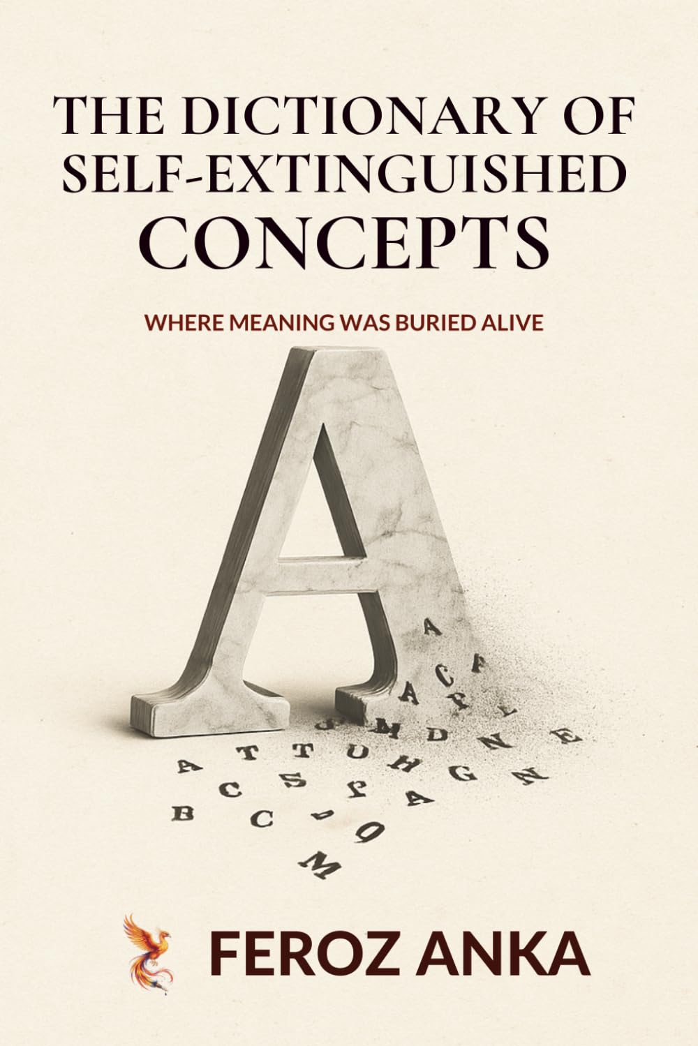 The Dictionary of Self-Extinguished Concepts - Where Meaning Was Buried Alive: A Philosophical and Critical Essay on the Crisis of Language, Loss of Meaning, and Cultural Decline in Modern Society