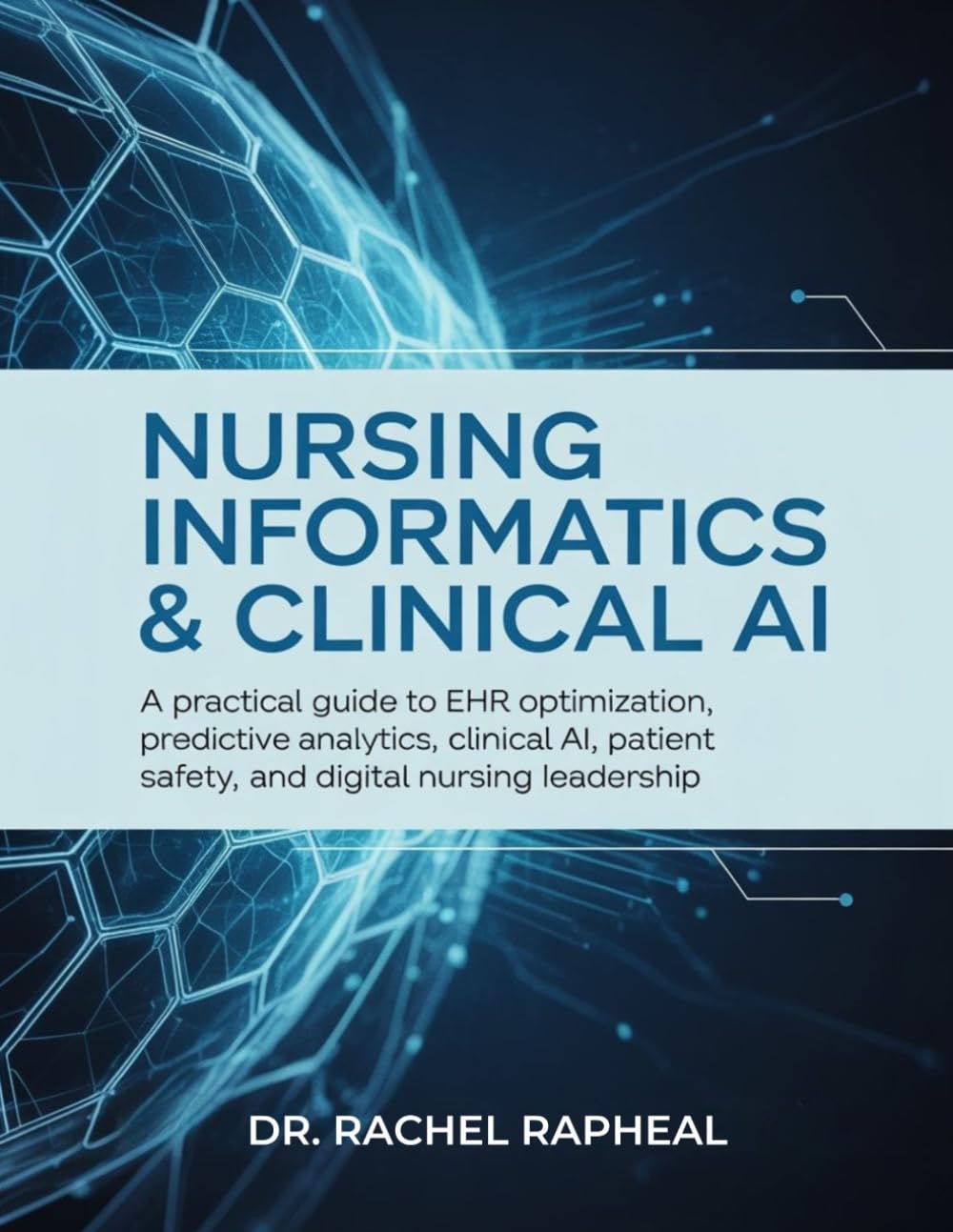 NURSING INFORMATICS & CLINICAL AI: A Practical Guide to EHR Optimization, Predictive Analytics, Clinical AI, Patient Safety, and Digital Nursing Leadership.