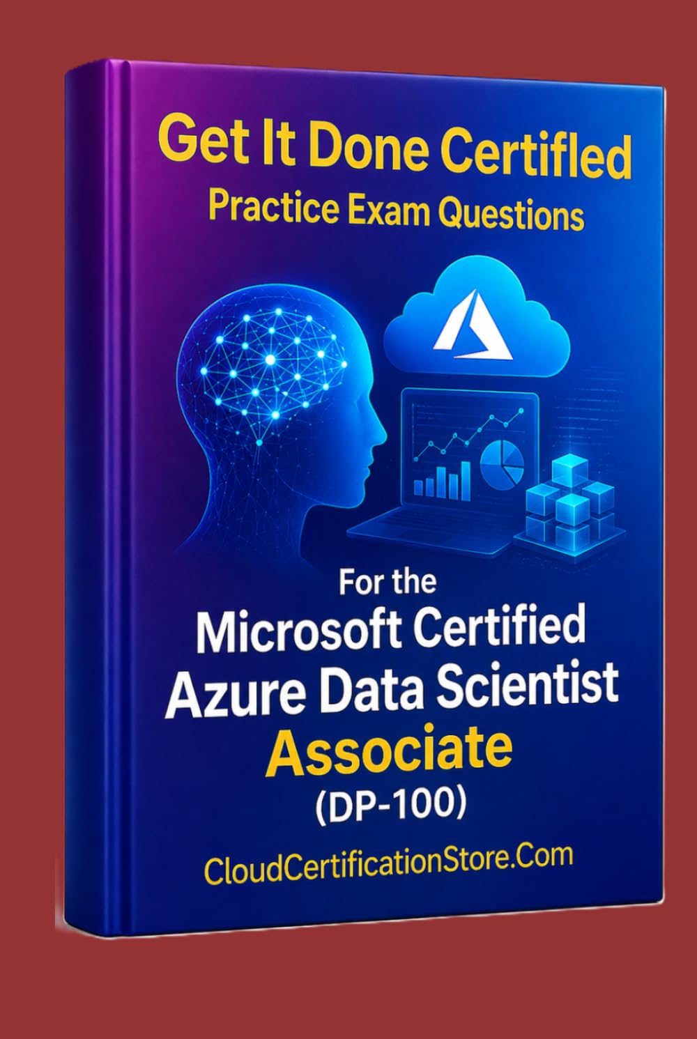 Get It Done Certified Practice Exam Questions for the Microsoft Certified Azure Data Scientist Associate (DP-100): 500+ Exam-Style Questions | ... Checklist & Scorecard (Microsoft Azure)