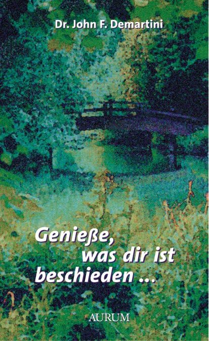 Genieße, was dir ist beschieden...: Die heilende Kraft von Dankbarkeit und Liebe