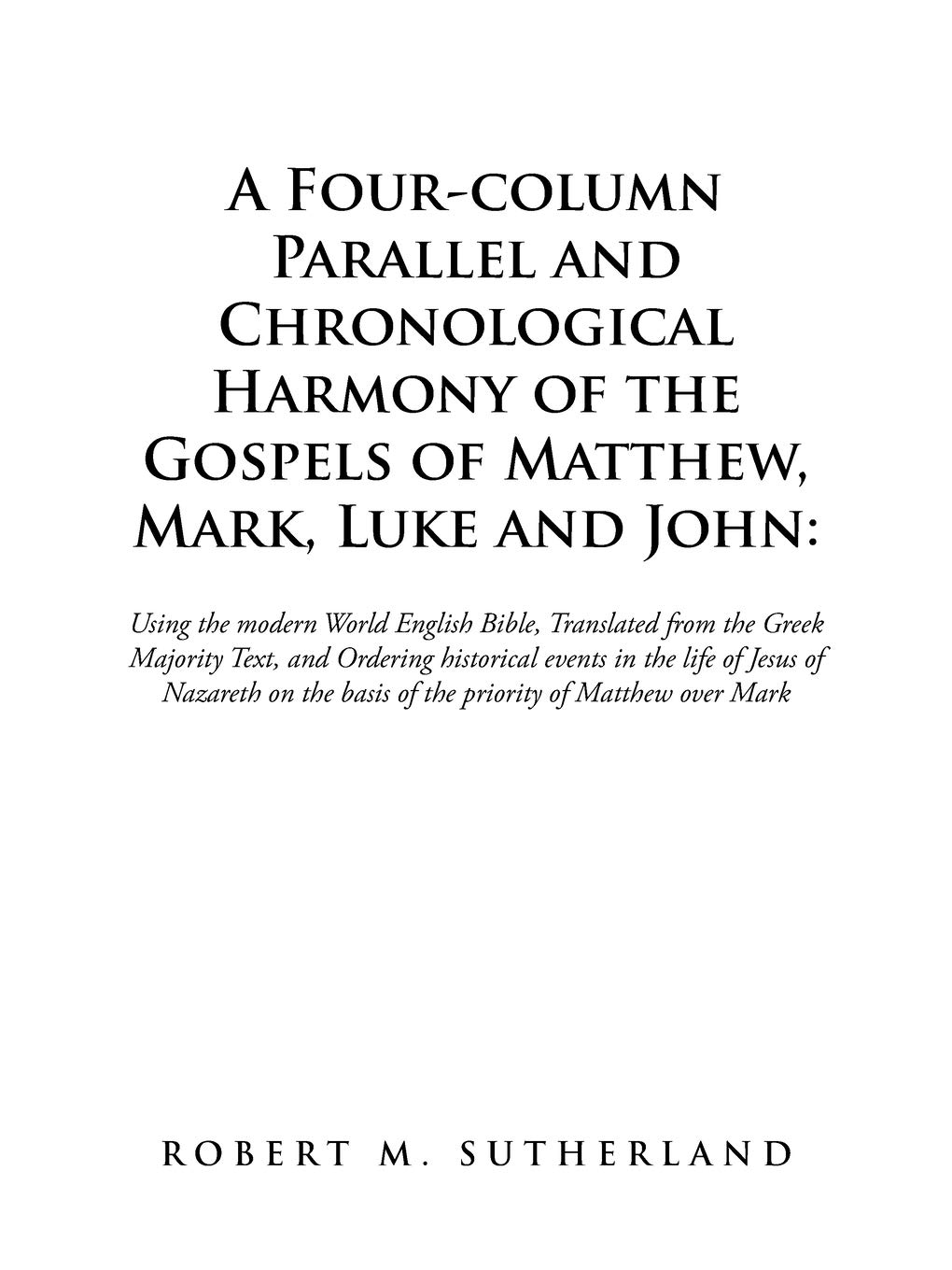 A Four-column Parallel and Chronological Harmony of the Gospels of Matthew, Mark, Luke and John:: Using the Modern World English Bible, Translated ... Basis of the Priority of Matthew over Mark