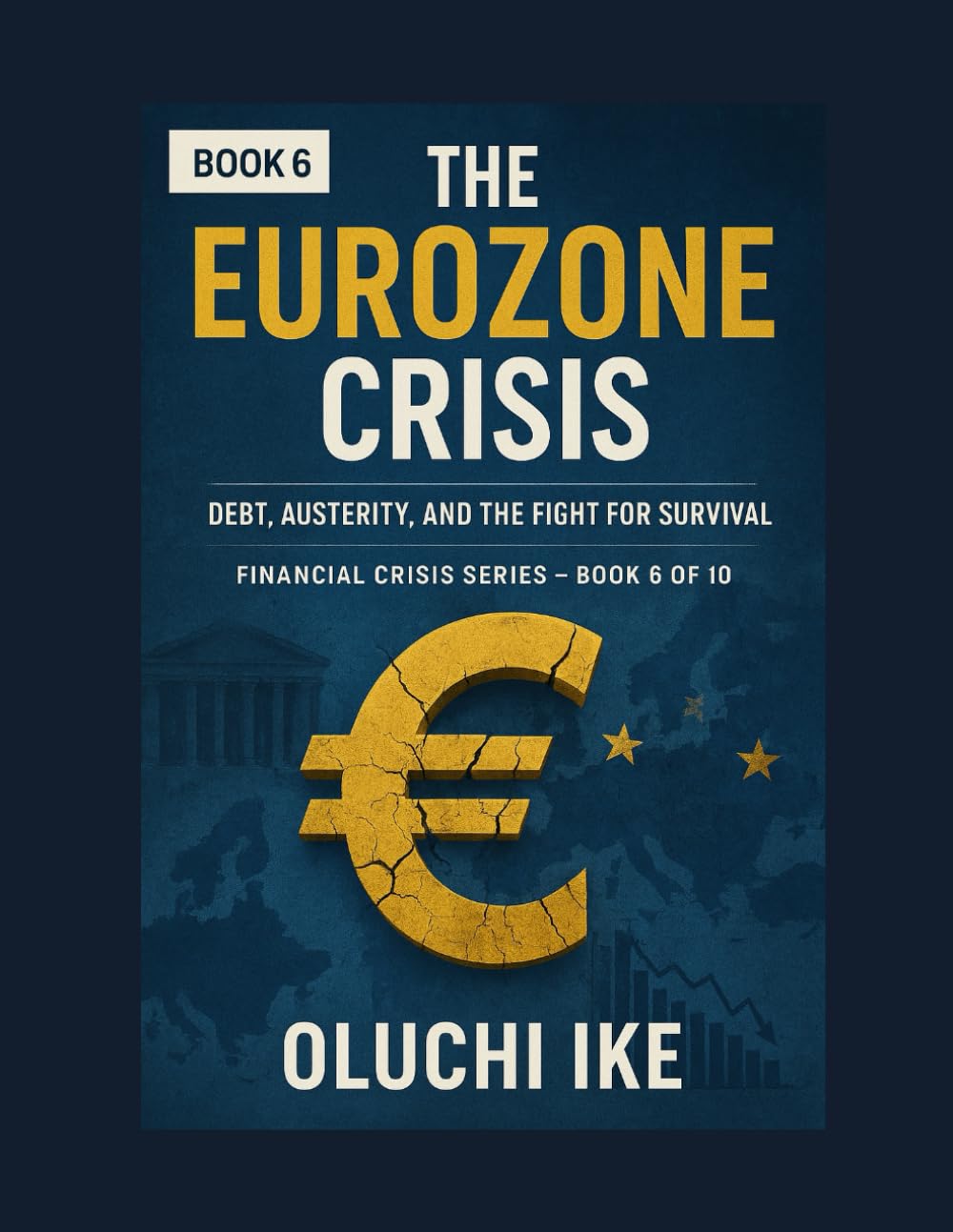 The Eurozone Crisis: Debt, Austerity, and the Fight for Survival: 6 (Financial Crisis Series)
