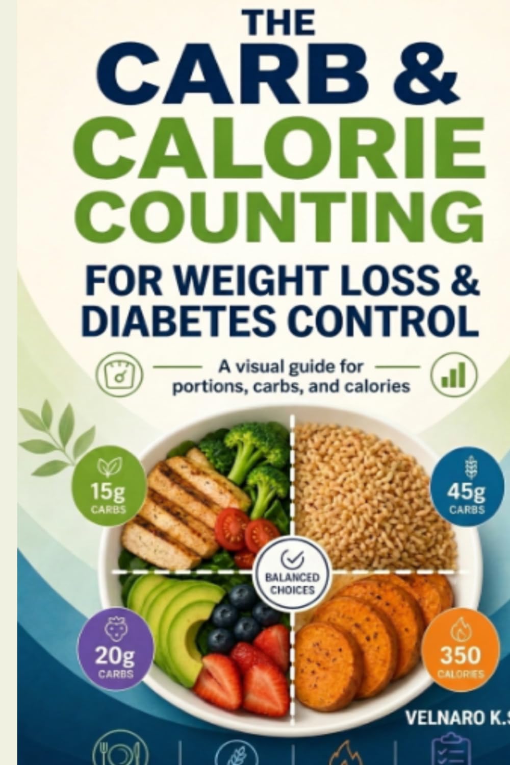 The Carb & Calorie Counting Visual Guide: The Carb & Calorie Counting Visual Guide: Over 1,700 Food Photos for Portion Control, Weight Loss, Diabetes Management, and Healthy Eating