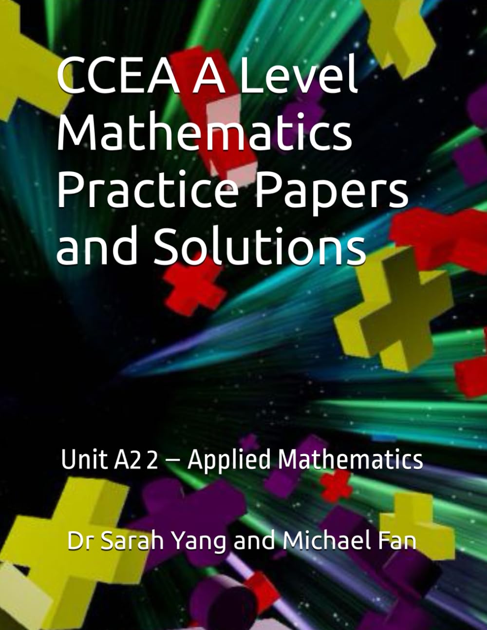 CCEA A Level Mathematics Practice Papers and Solutions: Unit A2 2 – Applied Mathematics