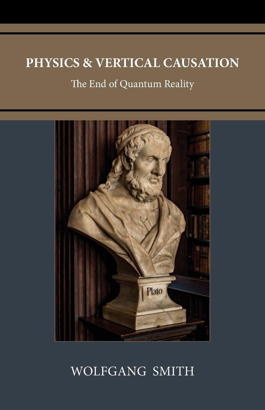 Physics and Vertical Causation: The End of Quantum Reality      3rd ed. Edition