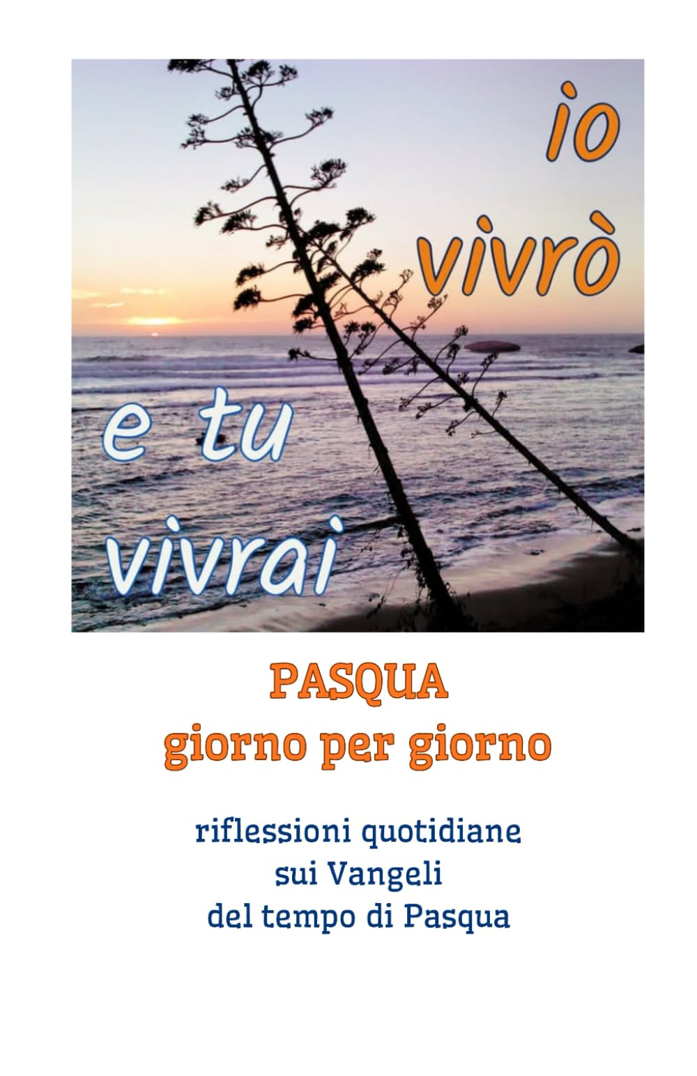 Io vivrò e tu vivrai: Pasqua giorno per giorno. Riflessioni quotidiane sui Vangeli del tempo di Pasqua (Il Vangelo giorno per giorno)