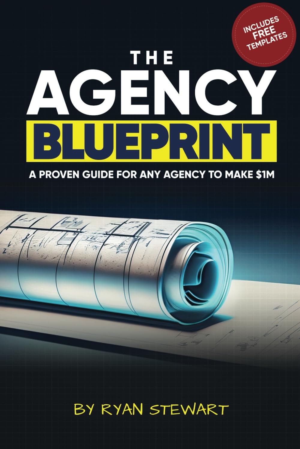 The Agency Blueprint: A Proven Guide To Make $1m This Year The Agency Blueprint: A Proven Guide To Make $1m This Year