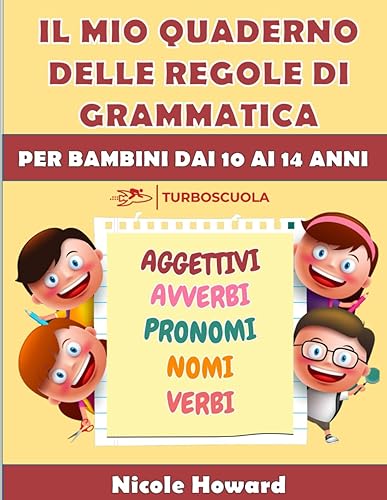 IL MIO QUADERNO DELLE REGOLE DI GRAMMATICA: La grammatica italiana condensata in un libro a colori di facile consultazione, per bambini dai 10 ai 14 ... per la preparazione a verifiche, esami, test.