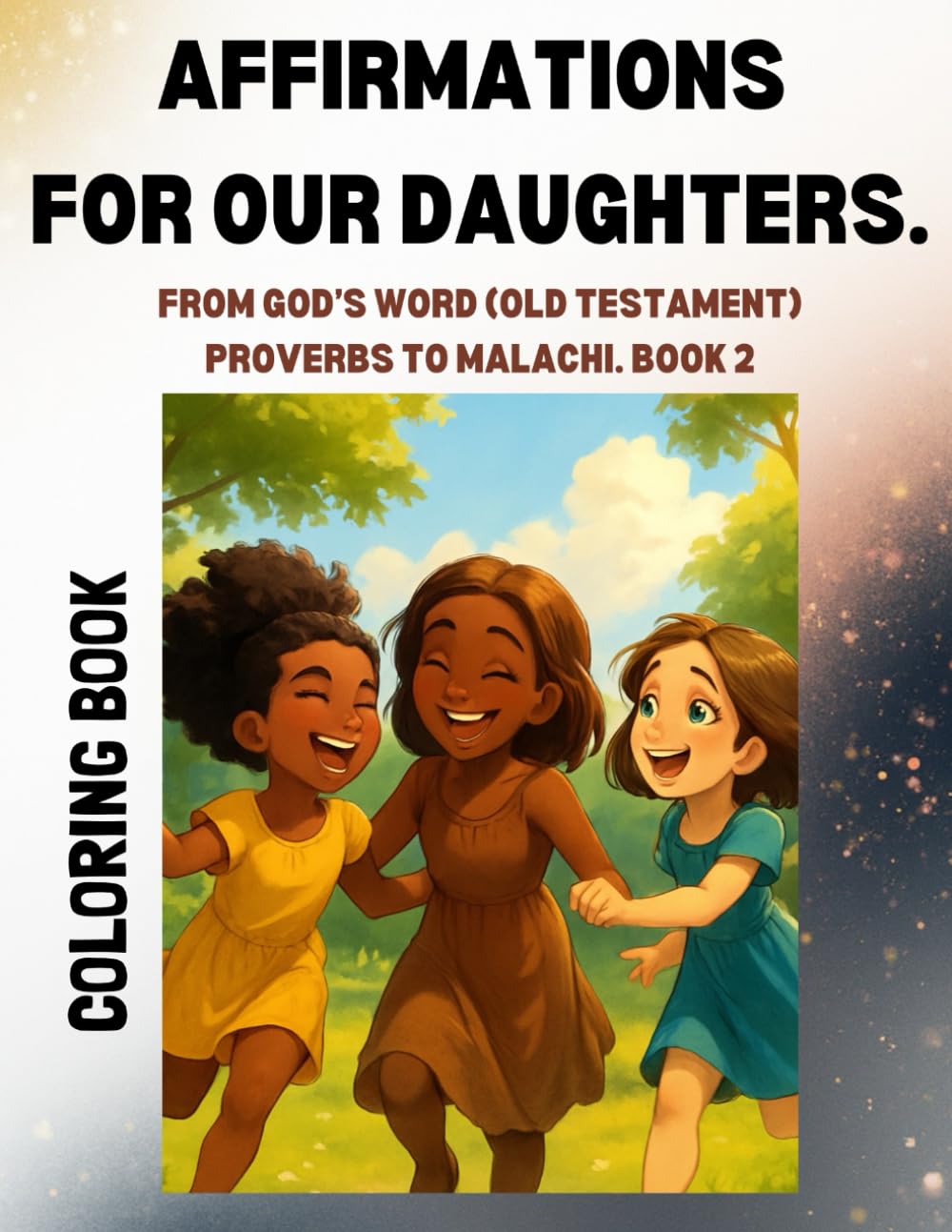 AFFIRMATIONS FOR OUR DAUGHTERS: FROM GOD'S WORD (OLD TESTAMENT). Proverbs to Malachi. Book 2