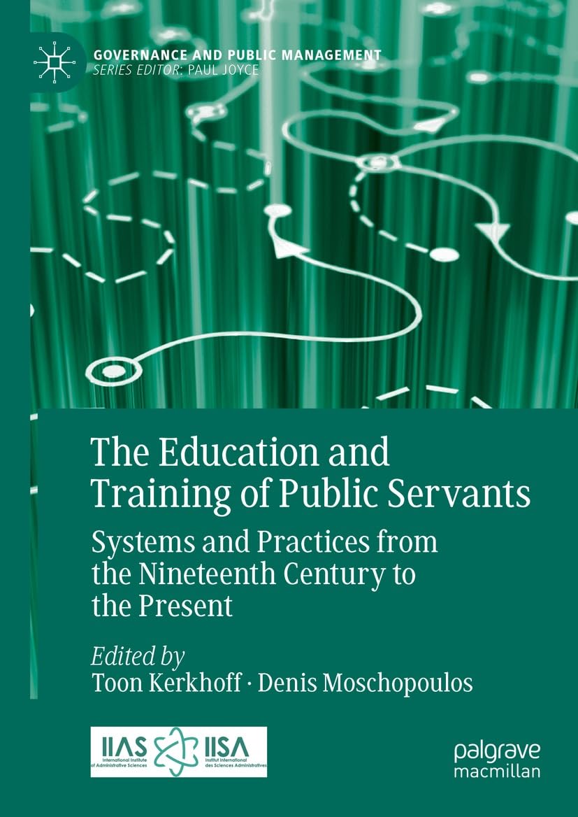 The Education and Training of Public Servants: Systems and Practices from the Nineteenth Century to the Present (Governance and Public Management) (English Edition)