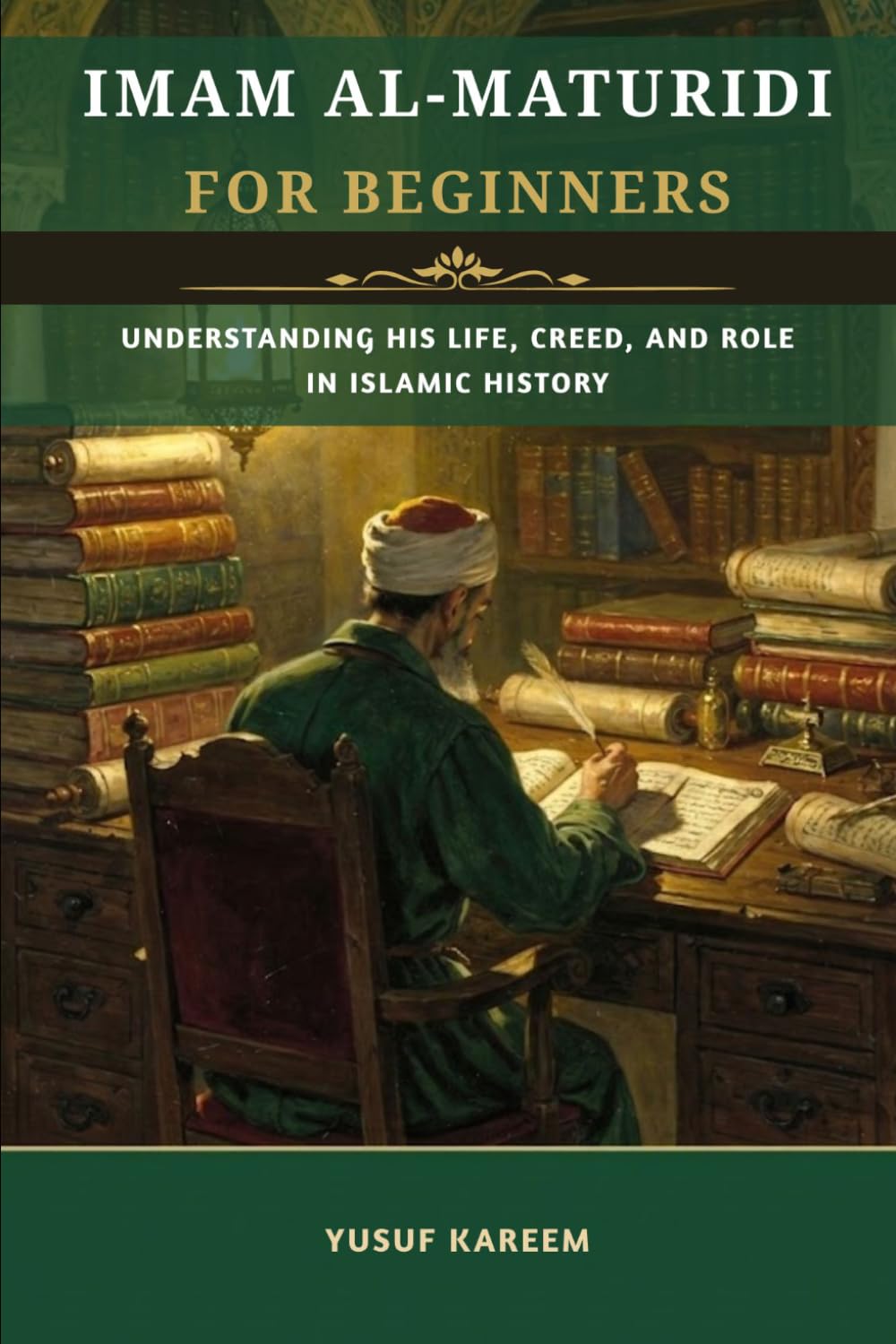 Imam al-Maturidi for Beginners: Understanding His Life, Creed, and Role in Islamic History (Islamic Scholars & Companions "For Beginners)