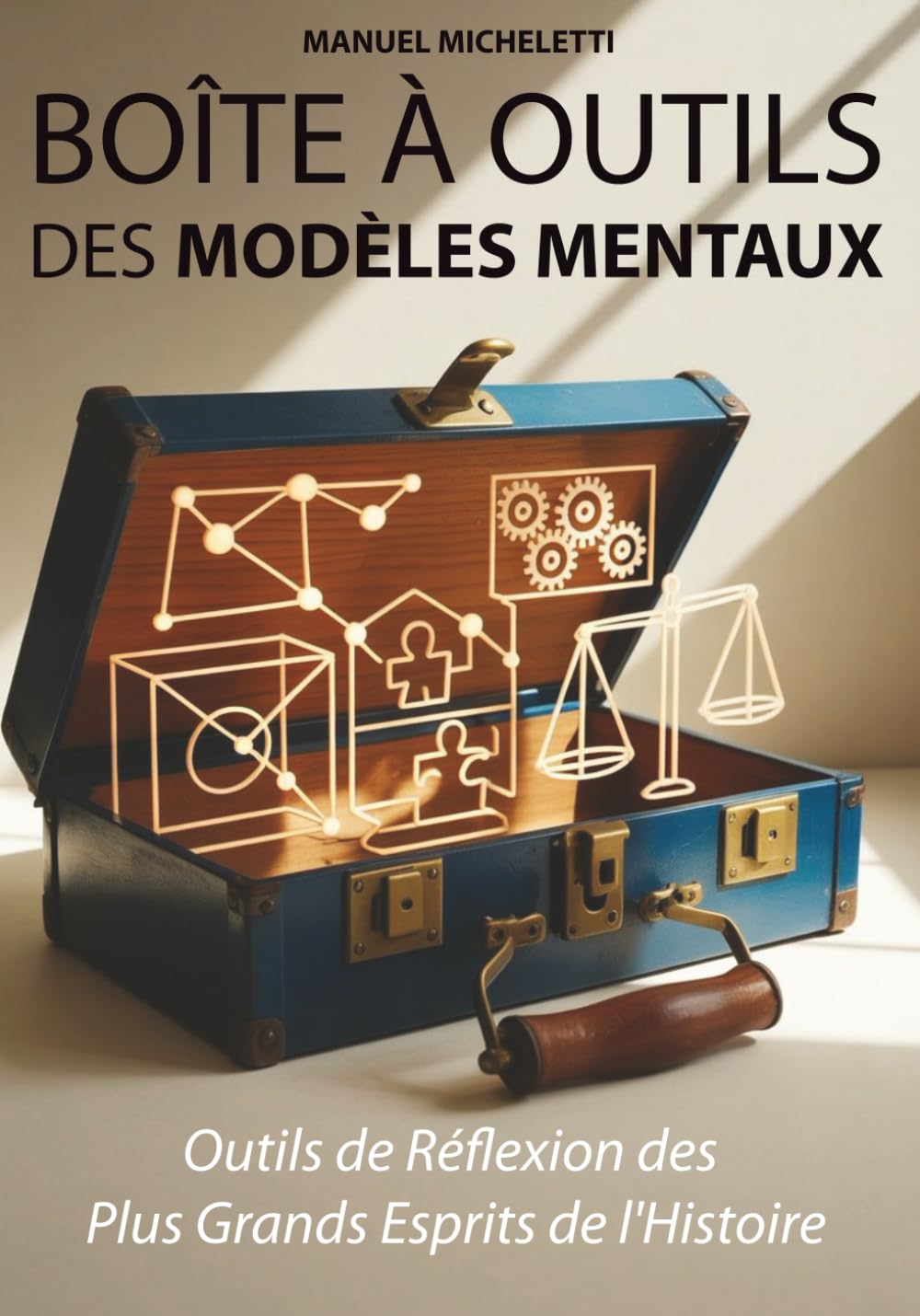 Boîte à Outils des Modèles Mentaux: Outils de Réflexion des Plus Grands Esprits de l'Histoire