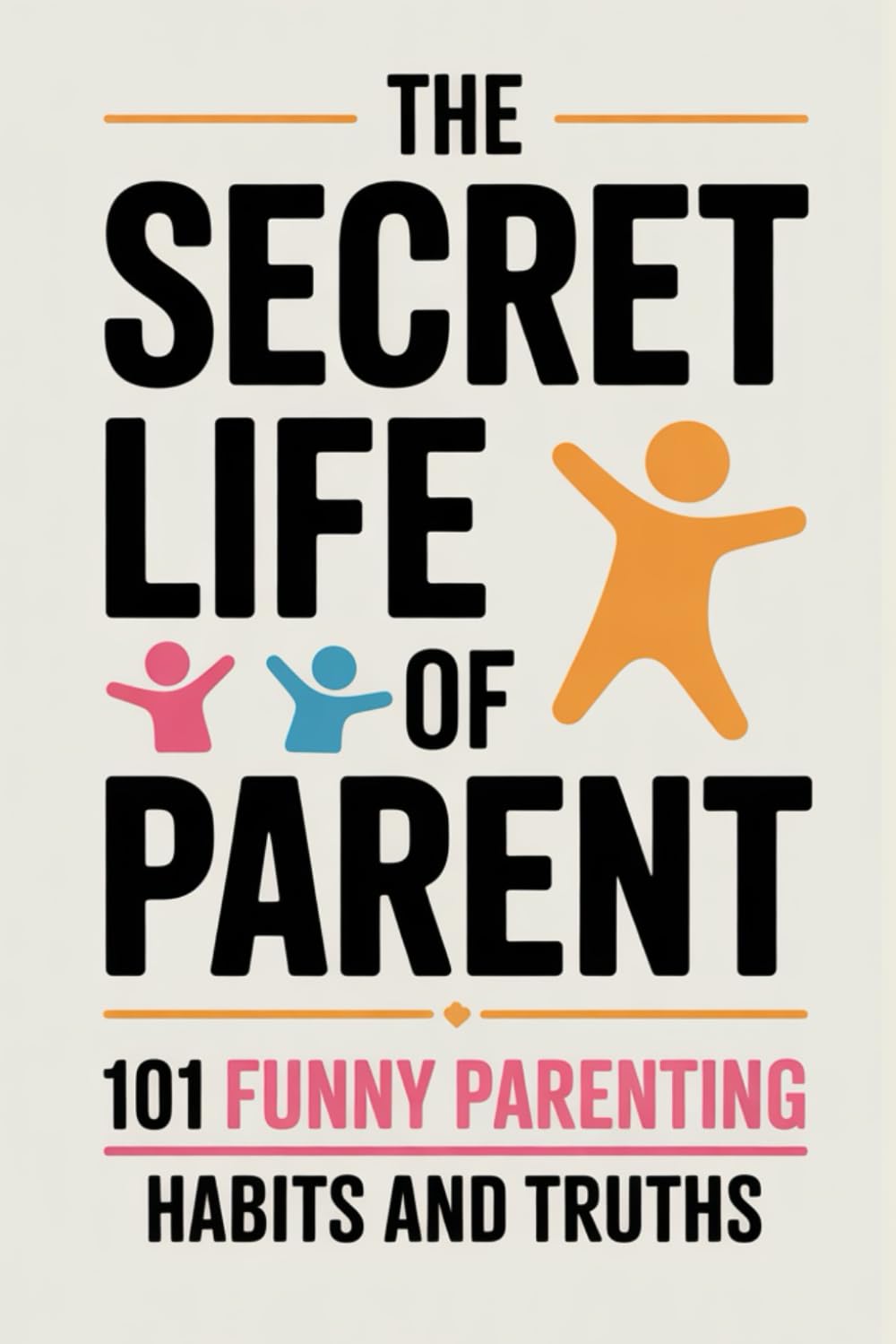 The Secret Life of Parent and any ody who takes care of kids: Funny, Relatable Parenting Jokes Every Mom and Dad Will Understand