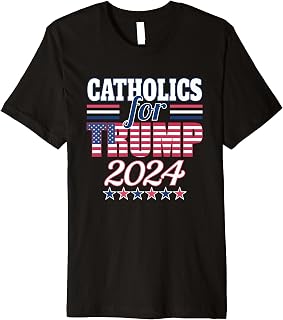 Catholics For Trump 2024 Election President Trump Supporter Premium T-Shirt