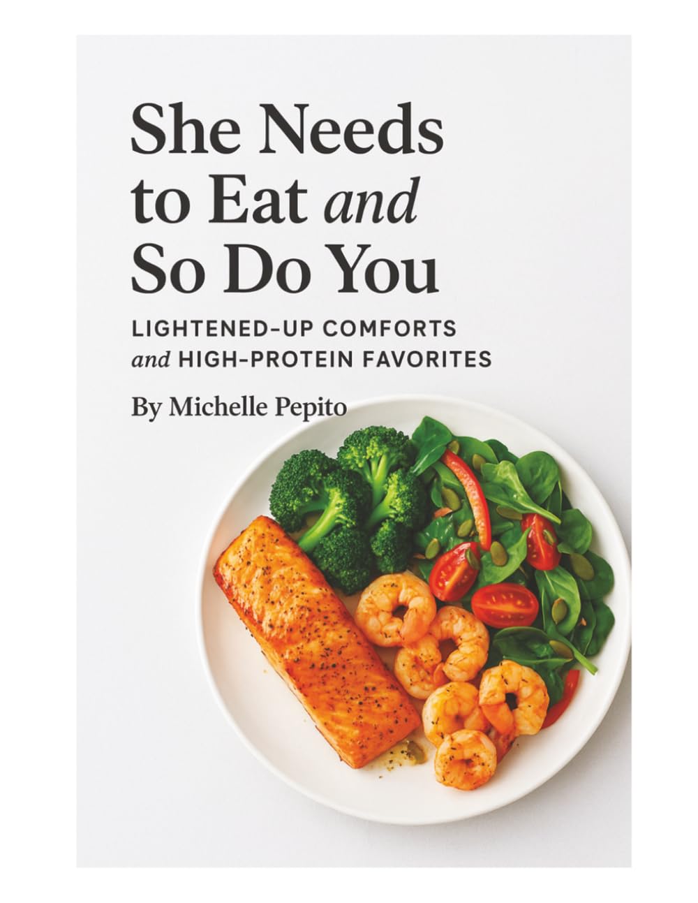She Needs to Eat and So Do You: Lightened-up Comforts and High-protein Favorites
