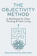 The Objectivity Method: A Workbook for Clear Thinking & Calm Living