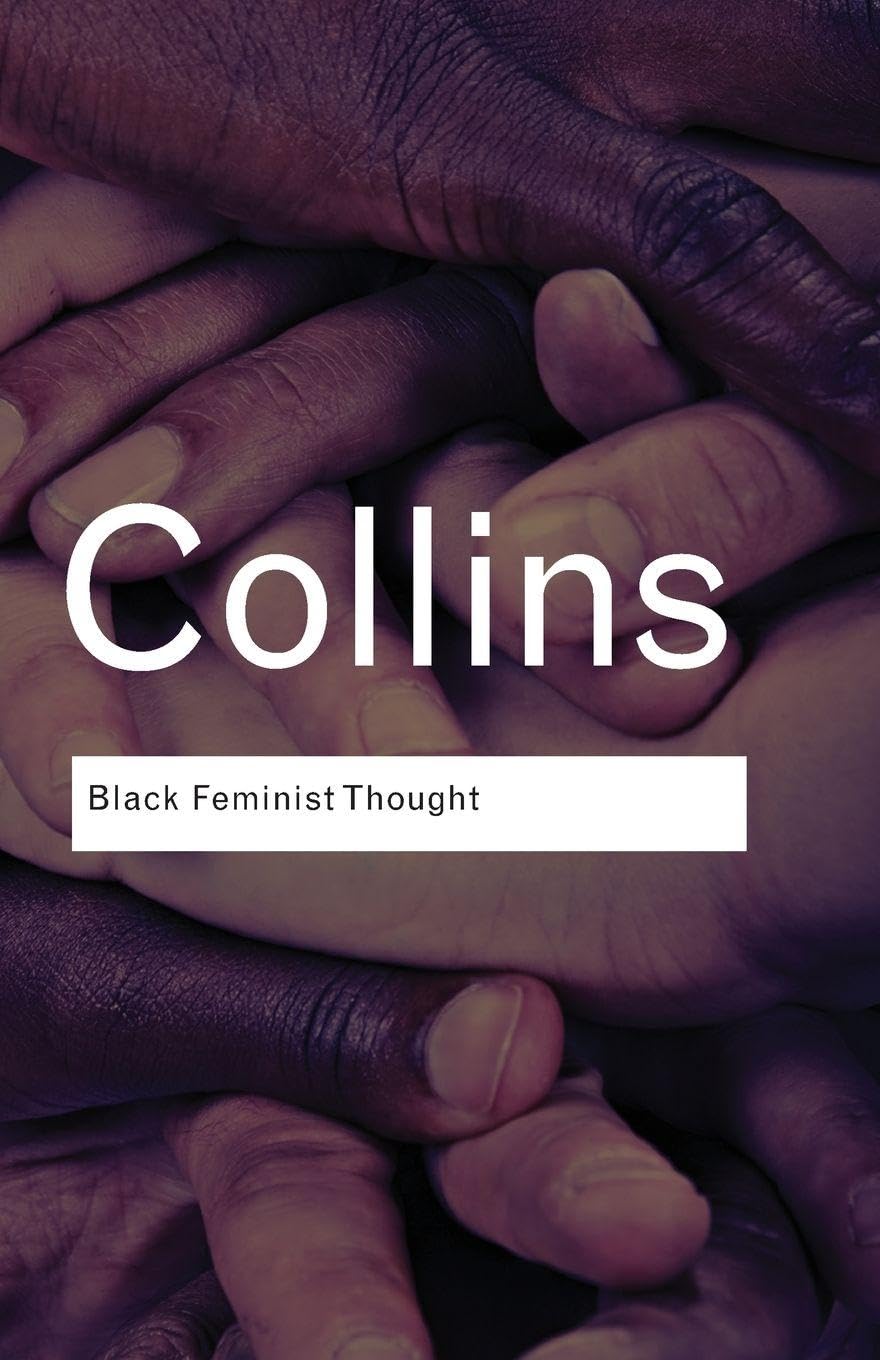 Routledge Classics + Black Feminist Thought: Knowledge, Consciousness, and the Politics of Empowerment