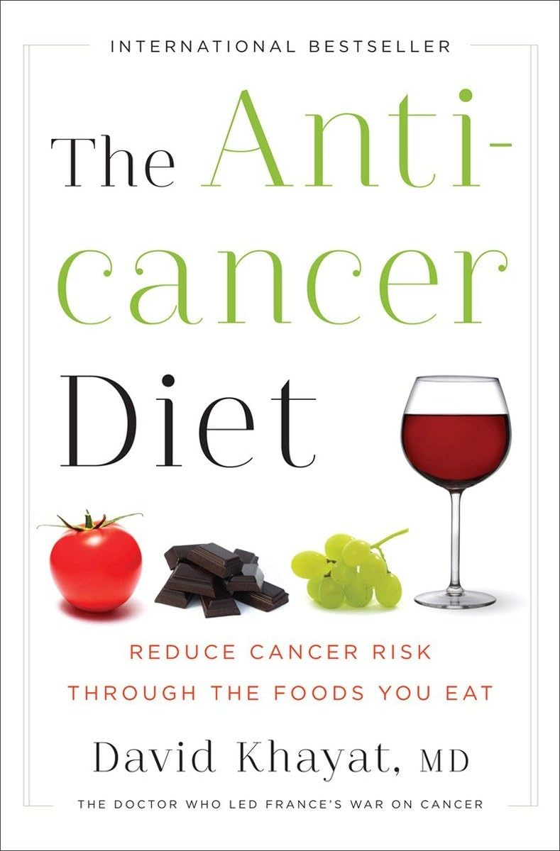 The Anticancer Diet - Reduce Cancer Risk Through the Foods You Eat