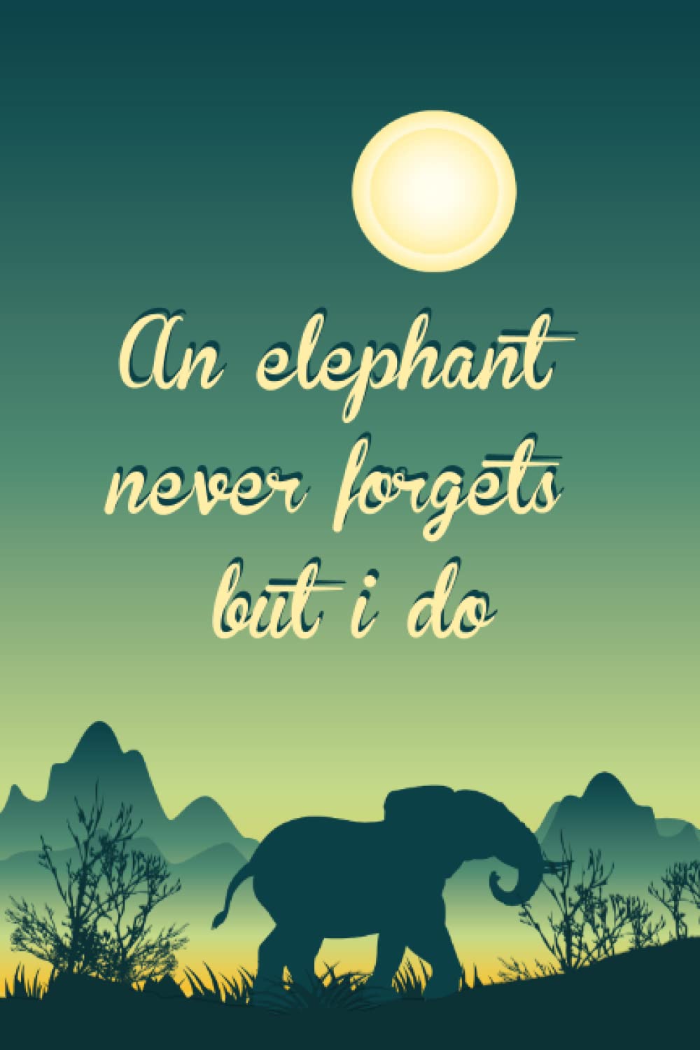 An elephant never forgets but i do: Password Book Log Book / Keep track of: usernames, passwords, web addresses in one easy & organized location / Never Forget Your Passwords Again!