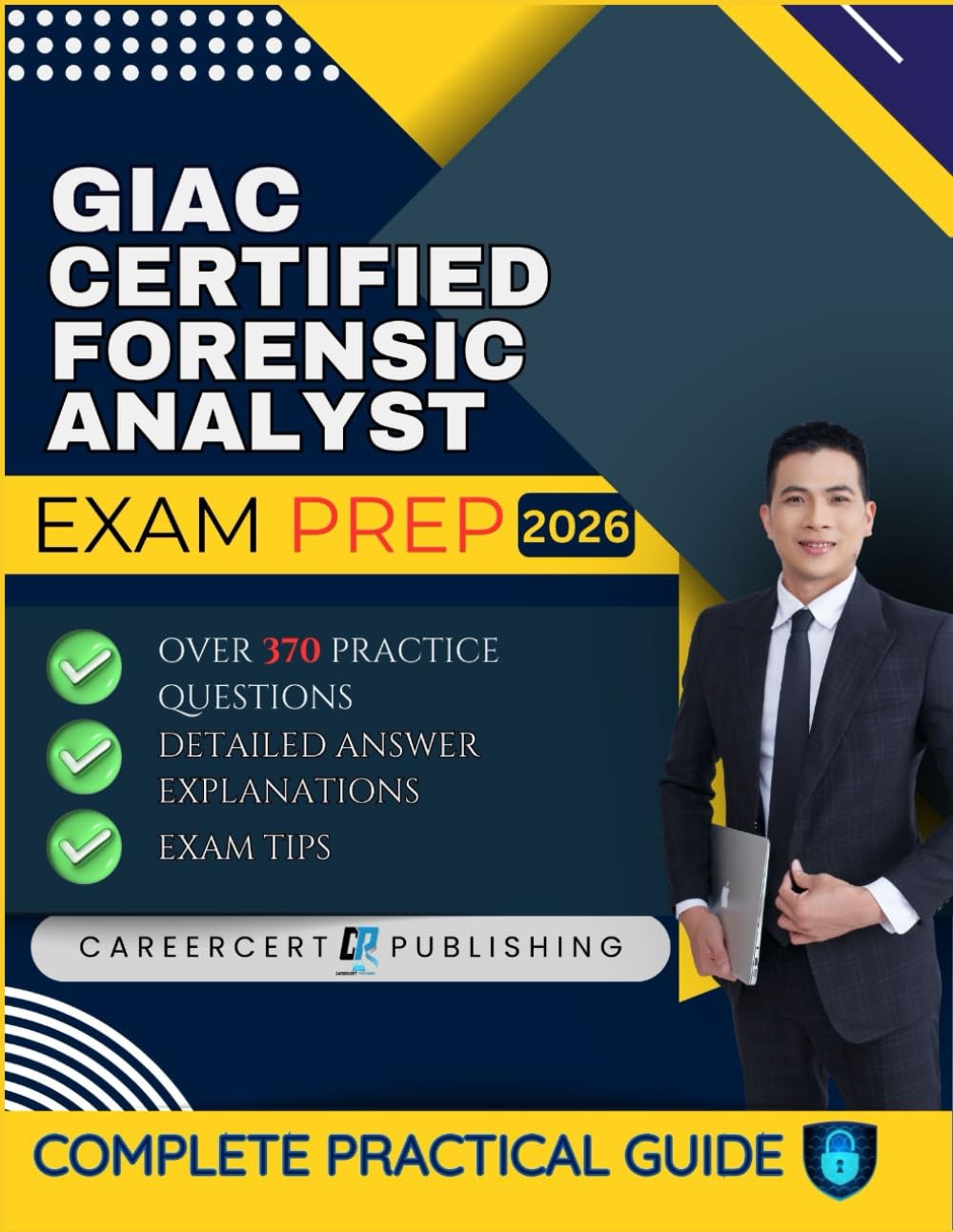 GIAC Certified Forensic Analyst EXAM PREP 2026: Over 370 Practice Questions, detailed Answer Explanations and Exam Tips