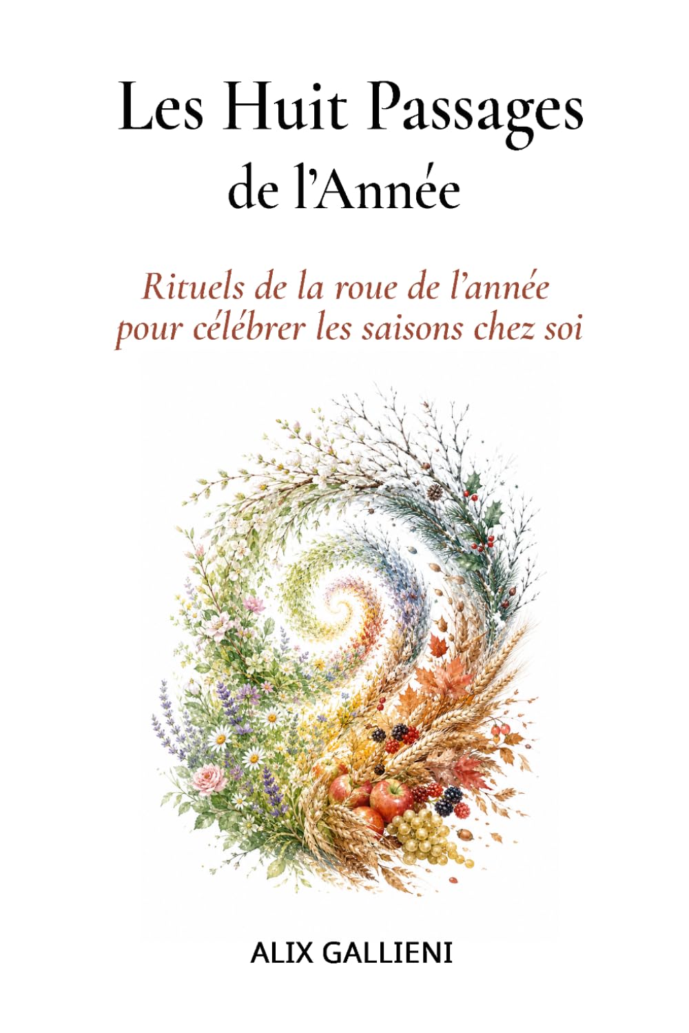 LES HUIT PASSAGES DE L'ANNÉE: Rituels de la roue de l’année pour célébrer les saisons chez soi