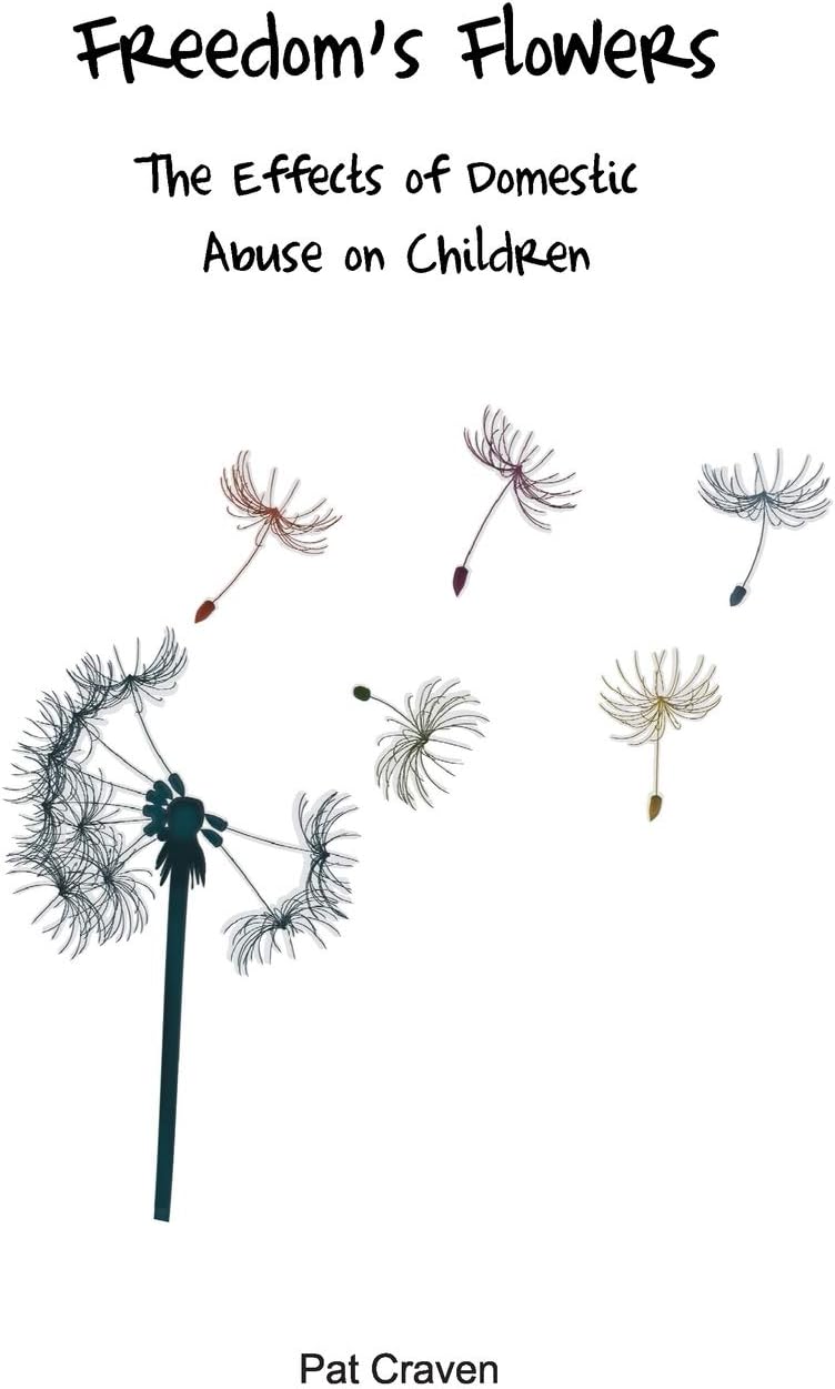 Freedom's Flowers: The Effects of Domestic Abuse on Children.