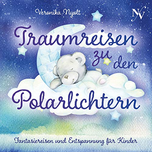 Traumreisen zu den Polarlichtern: Fantasiereisen und Entspannung für Traumreisen zu den Polarlichtern: Fantasiereisen und Entspannung für