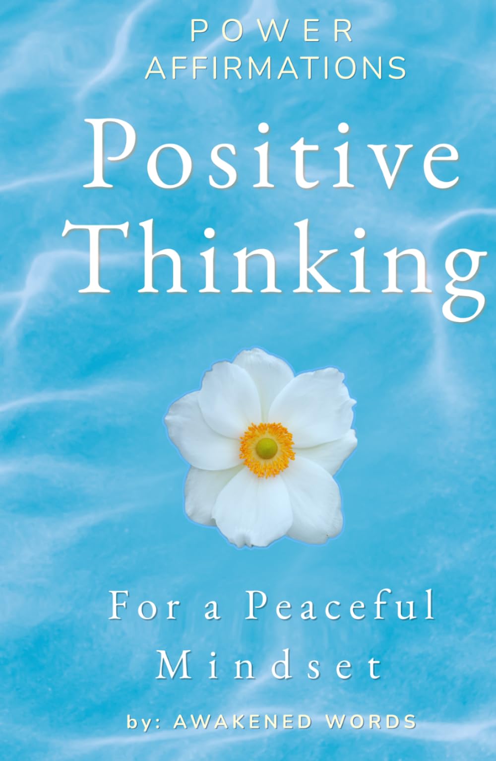 Positive Thinking For A Peaceful Mindset: Power Affirmations To Stop Overthinking
