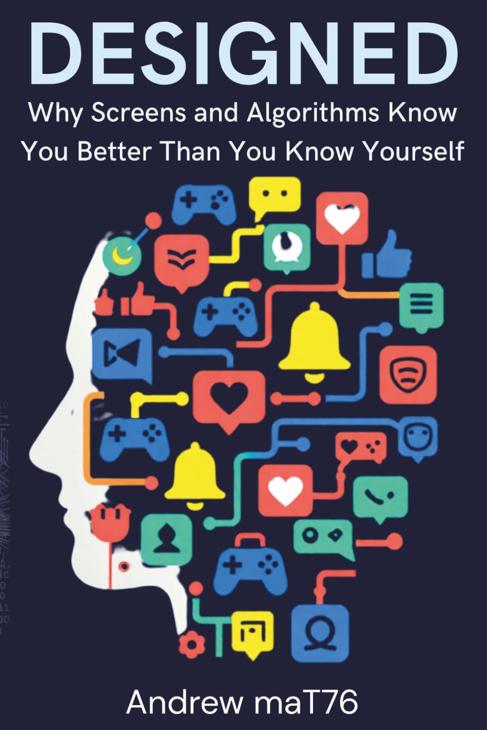 DESIGNED: Why Screens and Algorithms Know You Better Than You Know Yourself