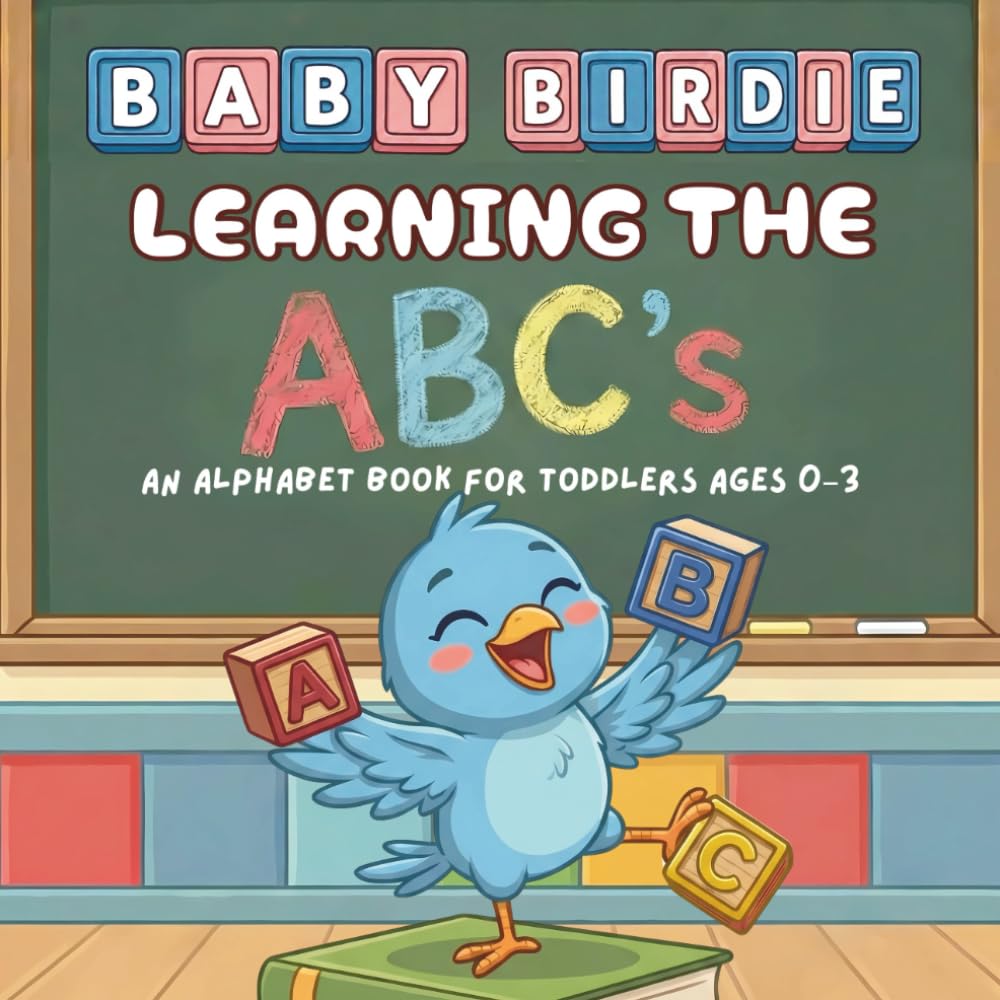 Learning The ABC's - An Alphabet Book for Toddlers Ages 0–3: Baby Birdie